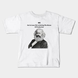 Get In Loser We're Seizing The Means Of Production Kids T-Shirt